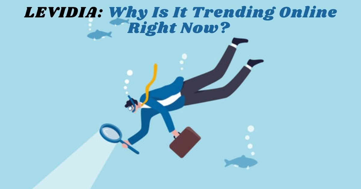 LEVIDIA: Why Is It Trending Online Right Now? A Deep-Dive Analysis