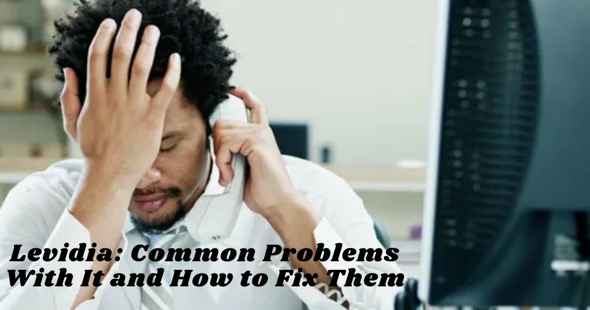 Levidia: Common Problems With It and How to Fix Them